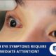 Eye symptoms that requires immediate attention