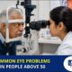 Common Eye Problems in People Above 50